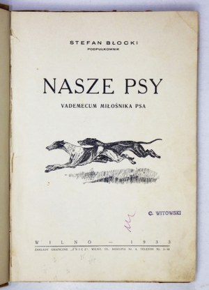 BŁOCKI Stefan - Nasze psy. Vademecum miłośnika psa. Wilno 1933. Zakłady Graf. 