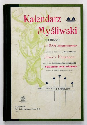 KALENDARZ Myśliwski ilustrowany na rok 1907. XVII-ty rok wydawnictwa. Wydany pod redakcyą 