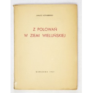 KOTARBIŃSKI Janusz - Z polowań w Ziemi Wieluńskiej. Warsaw 1937. druk. Albertine Brothers. 16d, p. 86....