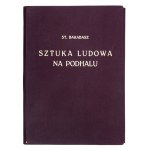 BARABASZ St[anisław] - Sztuka ludowa na Podhalu. Časť 1-2: Spiš a Orawa. Lwów-Warszawa 1928. Książnica-Atlas. 4, s....
