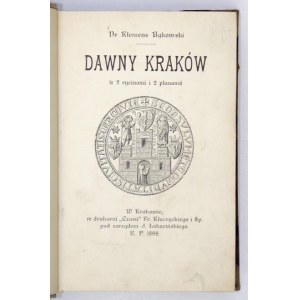 BĄKOWSKI Klemens - Dawny Kraków. (S 2 rytinami a 2 plánmi). Kraków 1898. druk. Czas. 16d, s. VII, [1], 366....