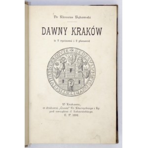 BĄKOWSKI Klemens - Dawny Kraków. (Z 2 rycinami i 2 planami). Kraków 1898. Druk. Czasu. 16d, s. VII, [1], 366....