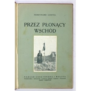 GOETEL Ferdinand - Cez horiaci východ. Dojmy z cesty. S ilustráciami. 2. vyd. Varšava [1926]...