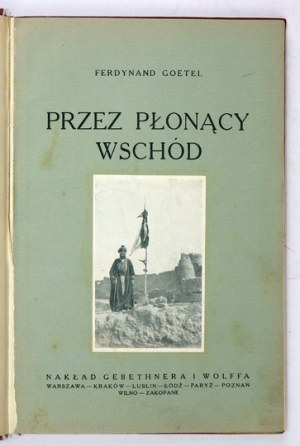 GOETEL Ferdynand - Przez płonący Wschód. Wrażenia z podróży. Z ilustracjami. Wyd. II. Warszawa [1926]...