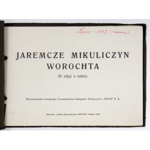 JAREMCZE, Mikuliczyn, Worochta. 20 zdjęć z natury. Kraków [nie po 1927]. Wyd. Pol. Tow. Księgarni Kolejowych Ruch...
