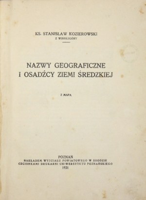 KOZIEROWSKI Stanisław - Nazwy geograficzne i osadźcy ziemi średzkiej. Poznań 1931. Nakł. Wydz. Powiatowego w Środzie....