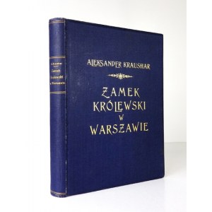 KRAUSHAR Aleksander - Zamek Królewski w Warszawie. Historický a zvykoslovný nástin. S 57 vyobrazeními. Poznań 1924. księg....