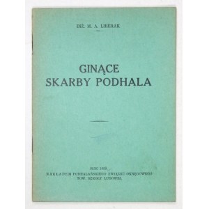 LIBERAK M[arian] A[dam] - Ginące skarby Podhala. [Zakopane] 1929. Podhalański Związek Okręgowy TSL. 16d, s. 16....