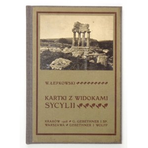 ŁEPKOWSKI W[incenty] - Kartki z widokami Sycylii. Kraków 1908. G. Gebethner i Sp. 16d, s. [4], 49, tabl. 15. opr.....