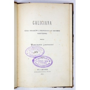 ŁOZIŃSKI Władysław - Galiciana. Kilka obrazków z pierwszych lat histori Galicyjskiej. Lvov 1872; Nakł. K. Wilda. 8,...