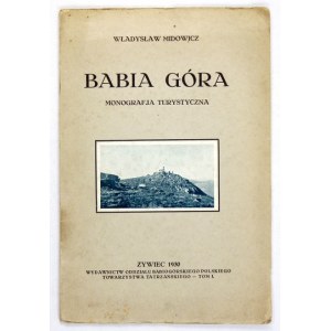 MIDOWICZ Władysław - Babia Góra. Monografja turystyczna. Żywiec 1930. Wyd. Oddz. Babiogórskiego PTT. 8, s. 46, [1]...