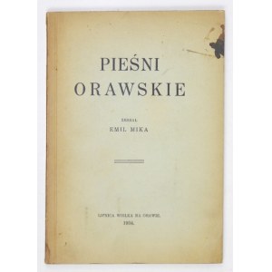 MIKA Emil - Songs of Orava. Collected ... Lipnica Wielka on Orava 1934. the Spisko-Orava Union. 16d, p. XI, [1], 78,...