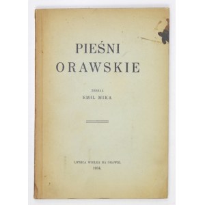 MIKA Emil - Pieśni orawskie. Zebrał ... Lipnica Wielka na Orawie 1934. Związek Spisko-Orawski. 16d, s. XI, [1], 78,...