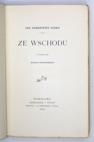 NARKIEWICZ Jan Jodko - Ze Wschodu. Z illustracyami Juliana Maszyńskiego. Warszawa 1899. Gebethner i Wolff. 16d, s. [4], ...