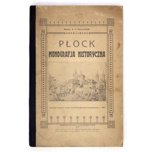 NOWOWIEJSKI A[ntoni] J[ulian] - Plock. Historical monograph, written during the all-out war and printed in r....