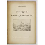 NOWOWIEJSKI A[ntoni] J[ulian] - Płock. Monografja historyczna, napisana podczas wojny wszechświatowej i wydrukowana w r....