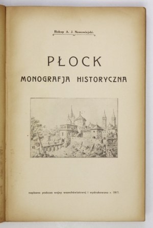 NOWOWIEJSKI A[ntoni] J[ulian] - Płock. Monografja historyczna, napisana podczas wojny wszechświatowej i wydrukowana w r....