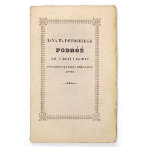 POTOCKI Jan - Cesta do Turecka a Egypta. So správami o živote a spisoch tohto autora. Kraków 1849. druk. D....