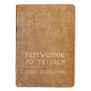 CHMIELOWSKI Janusz - Przewodnik po Tatrach. [Teil] 1: Allgemeiner Teil, Westliche Tatra. Mit Karte. Lwów 1907. księg....