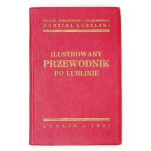 ILUSTROWANY przewodnik po Lublinie. Lublin 1931. Pol. Tow. Krajozn. 16d, s. 133, [6], tabl. 20. opr. oryg. pł....