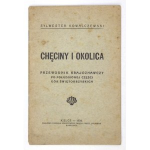 KOWALCZEWSKI Sylwester - Chęciny i okolica. Przewodnik krajoznawczy po południowej części Gór Świętokrzyskich. Kielce 19...