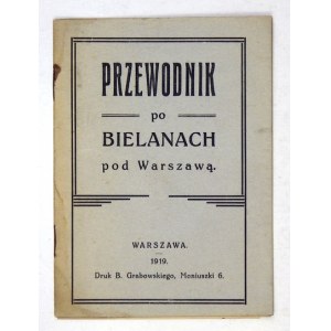 PRZEWODNIK po Bielanach pod Warszawą. Warschau 1919. druk. B. Grabowski. 16, s. 16....