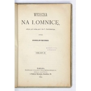 RAJCHMAN Bronisław - Wycieczka na Łomnicę odbyta pod wodzą prof. dra T. Chałubińskiego. Warszawa 1879. Nakł....