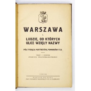 ŚWIATOPEŁK-SŁUPSKI Zygmunt - Varšava. I: Lidé, po kterých byly pojmenovány ulice. Půl tisíce portrétů, pomníků a t.....