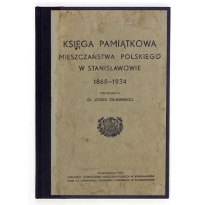ZIELIŃSKI Józef - Księga pamiątkowa mieszczaństwa polskiego w Stanisławowie 1868-1934. Pod redakcją dr .....