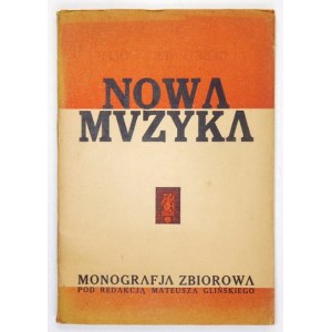 GLIŃSKI Mateusz - Neue Musik. Monografja zbiorowa pod red. ... Warszawa 1930. Nakł. Miesięcznika Muzyka. 8, s. [6]...
