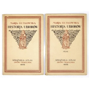GUTKOWSKA Marja - Historja ubiorów z atlasem zawierającym 349 rycin i 11 tabl. [T. 1-2]. Lwów 1932. Książnica-Atlas....
