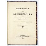 JACHOWICZ Stanisław - Książka dla rzemieślnika. Warszawa 1855. Druk. Gazety Codziennej. 16d, s. [8], 132. opr....