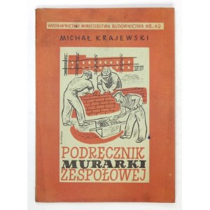 KRAJEWSKI Michał - Podręcznik murarki zespołowej. Wyd. III poprawione i uzupełnione. Warszawa 1950. Min. Budownictwa....