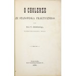 CHAŁUBIŃSKI T[ytus] - O cholera ze stanowiska praktycznego. Warsaw 1885; druk. K. Kowalewski. 4, s. [4],...