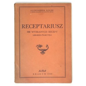 KOŁEK Aleksander - Receptariusz. 700 wybranych recept lekarza-praktyka. Kraków 1946. Druk. UJ. 8, s. VIII, 97, [3]...