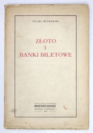 MŁYNARSKI Feliks - Złoto i banki biletowe. Warszawa 1928. Nakł. Tygodn. 