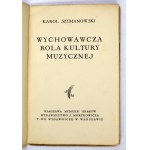 SZYMANOWSKI Karol - Wychowawcza rola kultury muzycznej. Varšava-Krakov 1931. vydal J. Mortkowicz. 16d, s. [4], 56, [4]....