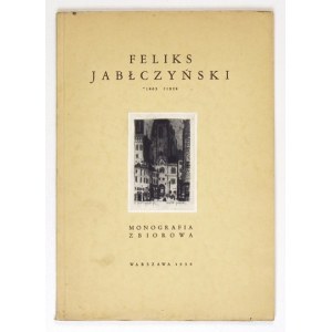 [JABŁCZYŃSKI Feliks]. Feliks Jabłczyński. Monografia zbiorowa. Warszawa 1938. Druk. Galewski i Dau. 8, s. 66,...