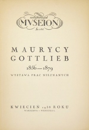 Antykwariat Museion. Maurycy Gottlieb 1856-1879. Wystawa prac nieznanych. Warszawa, IV 1938. 8, s. 8, tabl. 8....