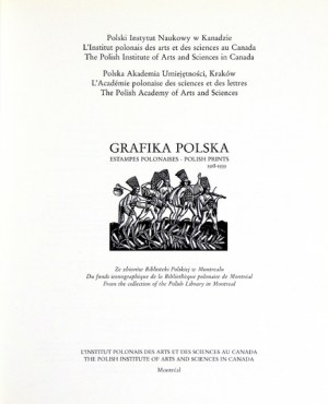 Biblioteka Polska w Montrealu. Grafika polska 1918-1939 ze zbiorów... . Montreal 1999. Institut Polonais des Arts et des...