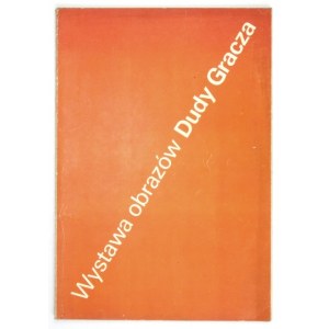 Centralne Biuro Wystaw Artystycznych. Wystawa obrazów Dudy Gracza z lat 1968-1984. Warszawa, II 1984. 8, s. [64]....