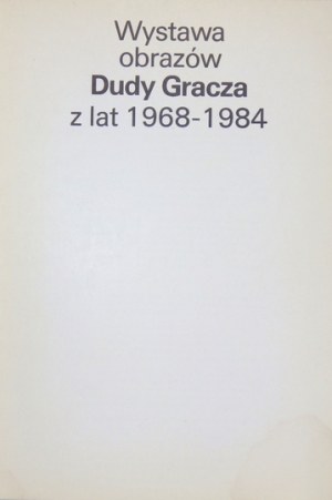 Centralne Biuro Wystaw Artystycznych. Wystawa obrazów Dudy Gracza z lat 1968-1984. Warszawa, II 1984. 8, s. [64]....
