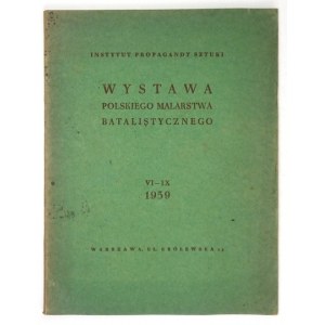 Instytut Propagandy Sztuki. Wystawa polskiego malarstwa batalistycznego. Warszawa, VI-IX 1939. 8, s. 42, [6], tabl....