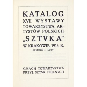 Towarzystwo Artystów Polskich Sztuka. Katalog XVII wystawy ... w Krakowie 1913 r. Kraków, I-II 1913. 16d, s. [16]...