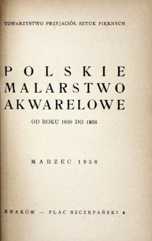 Towarzystwo Przyjaciół Sztuk Pięknych. Polskie malarstwo akwarelowe od roku 1830 do 1956. Katalog wystawy....