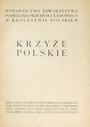 KRZYŻE polskie. Warszawa [cenz. 1917]. Towarzystwo Popierania Przemysłu Ludowego w Królestwie Polskiem. 8, s. [52]...