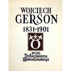 MOLENDZIŃSKI K. - Wojciech Gerson 1831-1901. Oprac. graficzne Atelier Girs-Barcz;...