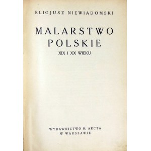 NIEWIADOMSKI Eligjusz - Malarstwo polskie XIX i XX wieku. Warszawa 1926. M. Arct. 8, s. 332, [14], tabl. 16. opr....