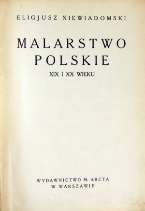NIEWIADOMSKI Eligjusz - Malarstwo polskie XIX i XX wieku. Warszawa 1926. M. Arct. 8, s. 332, [14], tabl. 16. opr....