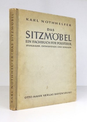 NOTHHELFER Karl - Das Sitzmöbel. Ein Fachbuch für Polsterer, Stuhlbauer, Entwefrende und Schulen....